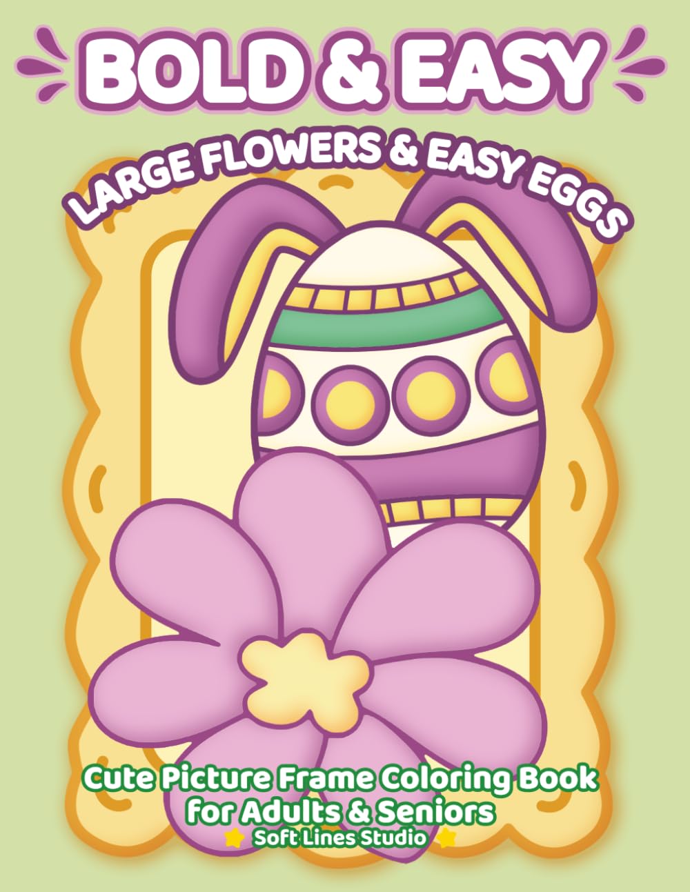 Large Flowers & Easy Eggs — Very Large-Print Coloring Book for Adults & Seniors: Extra-large floral coloring book with bold outlines and super easy ... seniors. (Bold & Easy Cozy Coloring Books)