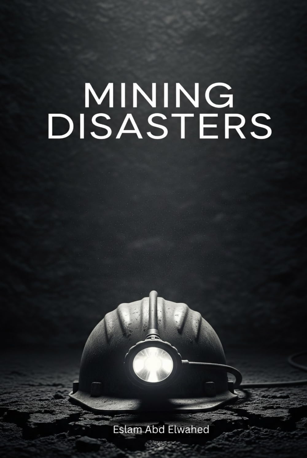 Mining Disasters: 100 True Stories of Trapped Workers Underground (Disasters & Accidents)