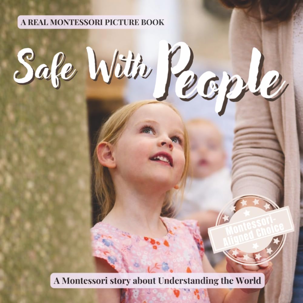 Safe With People: A calm Montessori book for toddlers about stranger safety, trusted adults, and what to do when something feels wrong: 4 (Understanding the World Series)