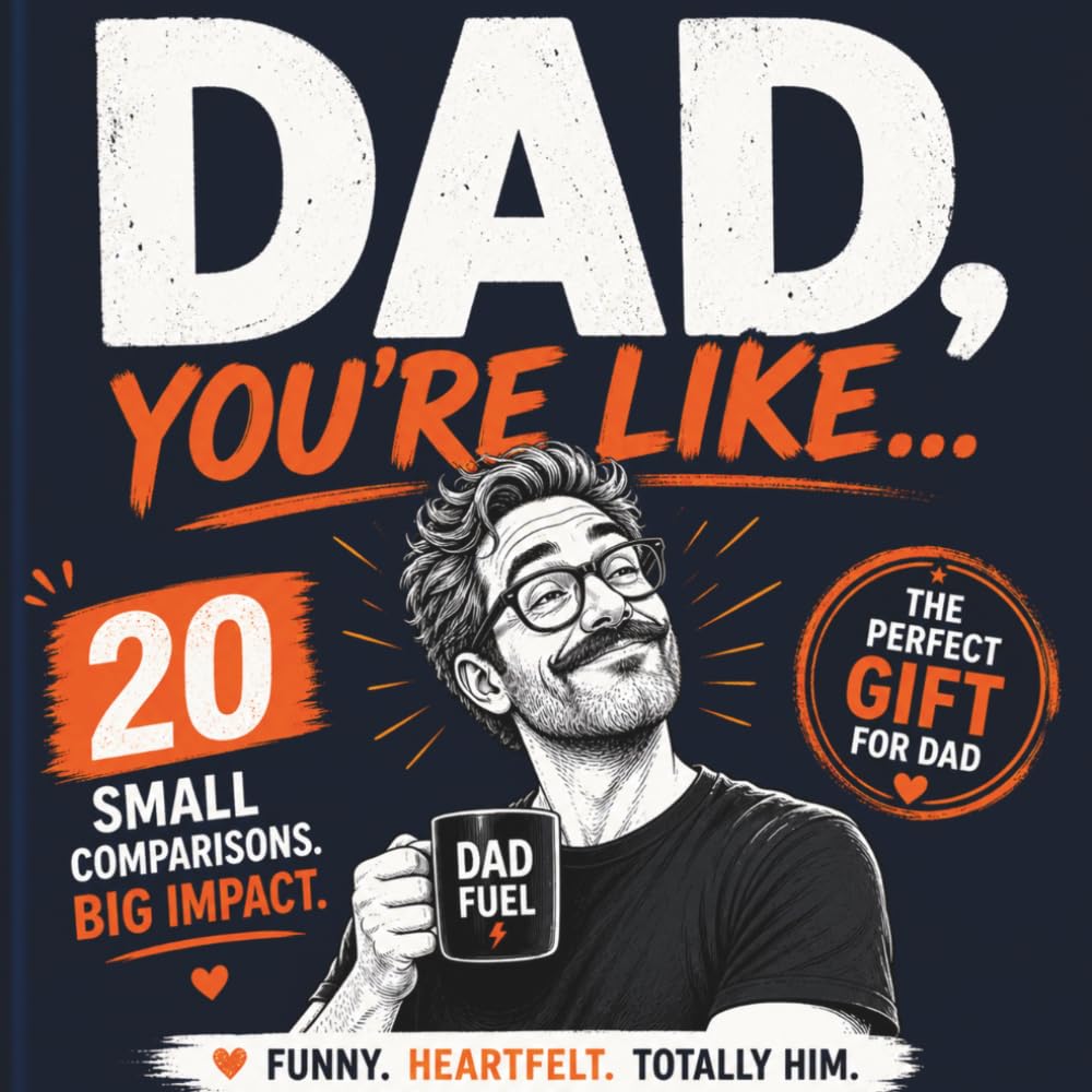 Dad, You’re Like… A Little Bit of Everything: 20 Funny & Heartfelt Comparisons for the Best Dad Ever