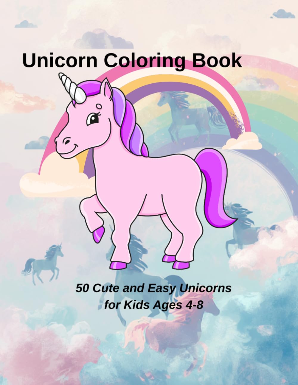 Unicorn Coloring Book: 50 Cute and Easy Unicorns for Kids Ages 4-8