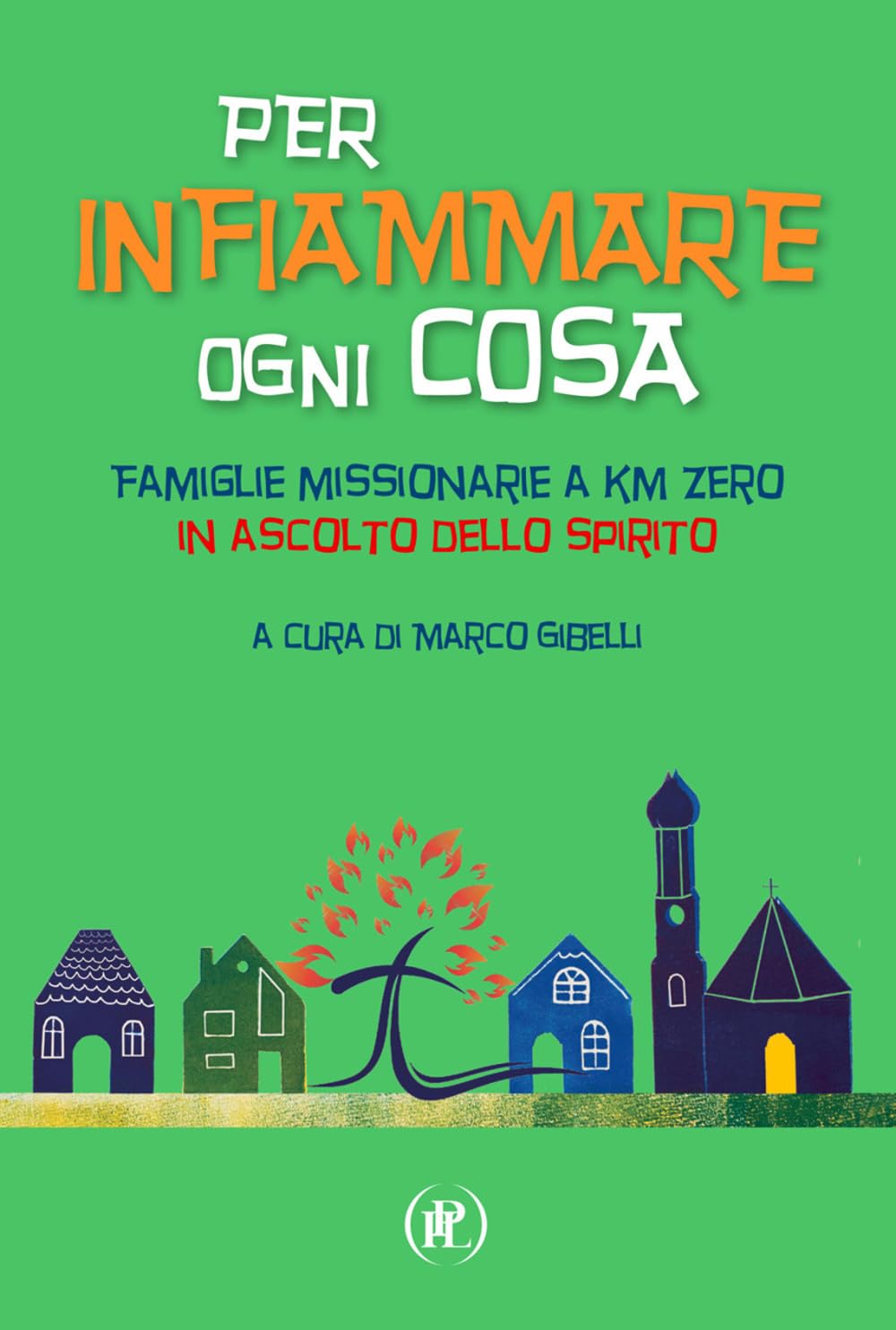 Per Infiammare Ogni Cosa. Famiglie Missionarie A Km Zero In Ascolto Dello Spirito - 4