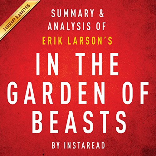 In the Garden of Beasts, by Erik Larson: Summary & Analysis (Audible