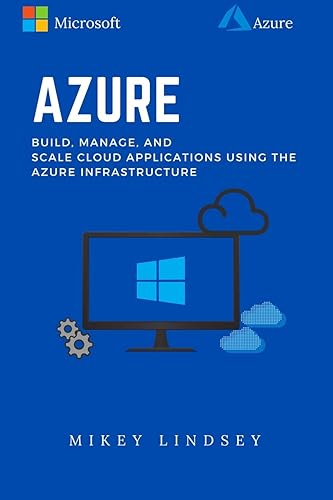 Azure:Microsoft Azure: Build, manage, and scale cloud applications using the Azure Infrastructure