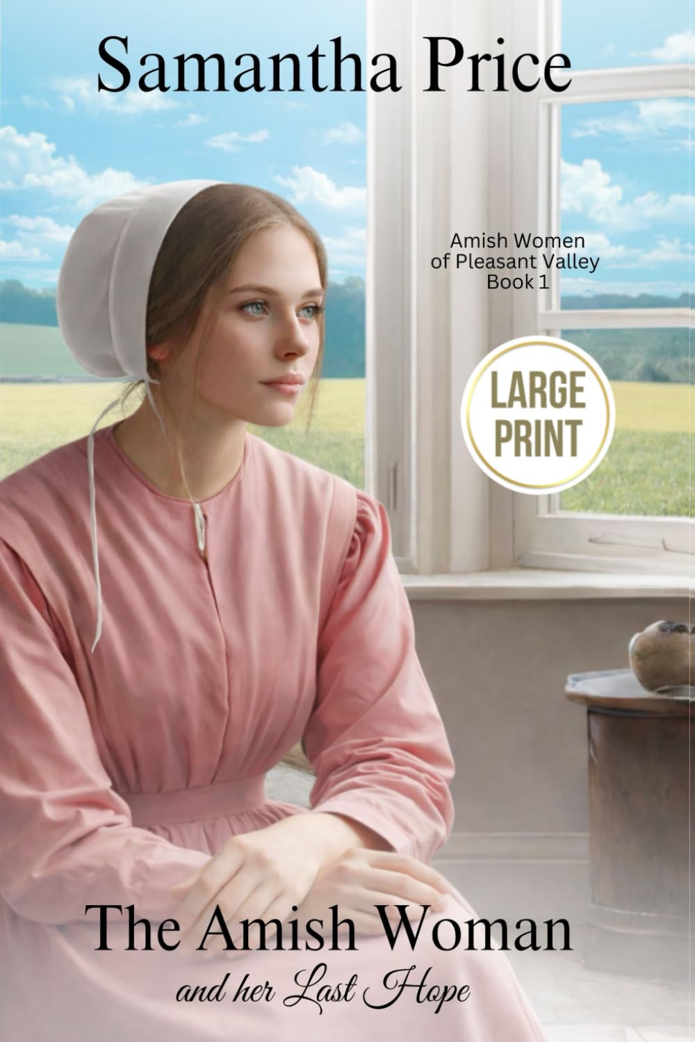 The Amish Woman And Her Last Hope LARGE PRINT: Amish Romance (The Amish Women of Pleasant Valley - Large Print Editions)