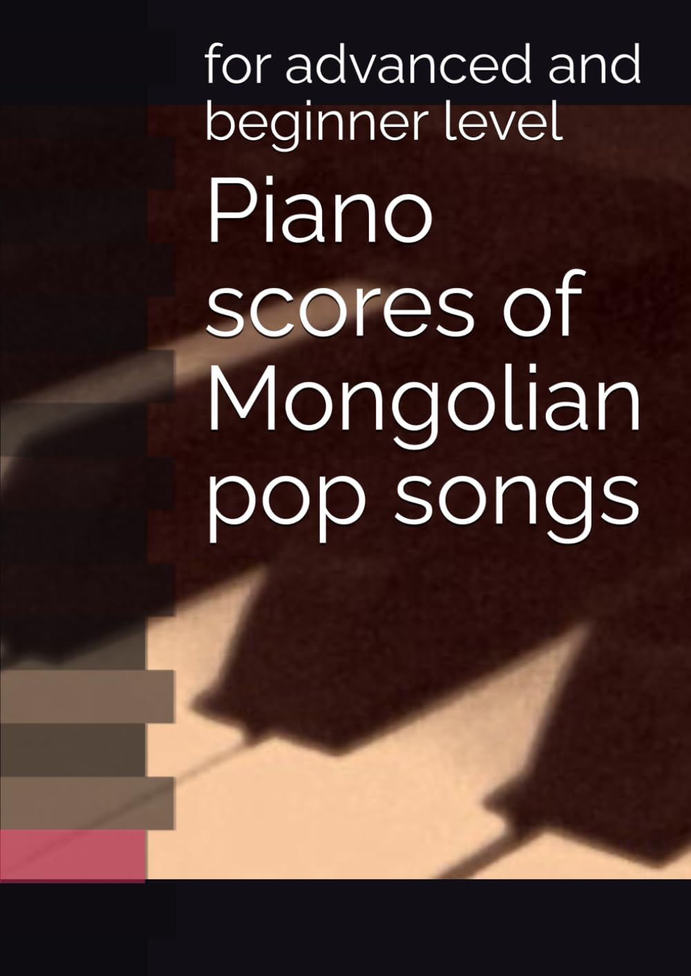Piano scores of Mongolian pop songs: for advanced and beginner level (Pop mongolian songs for piano)