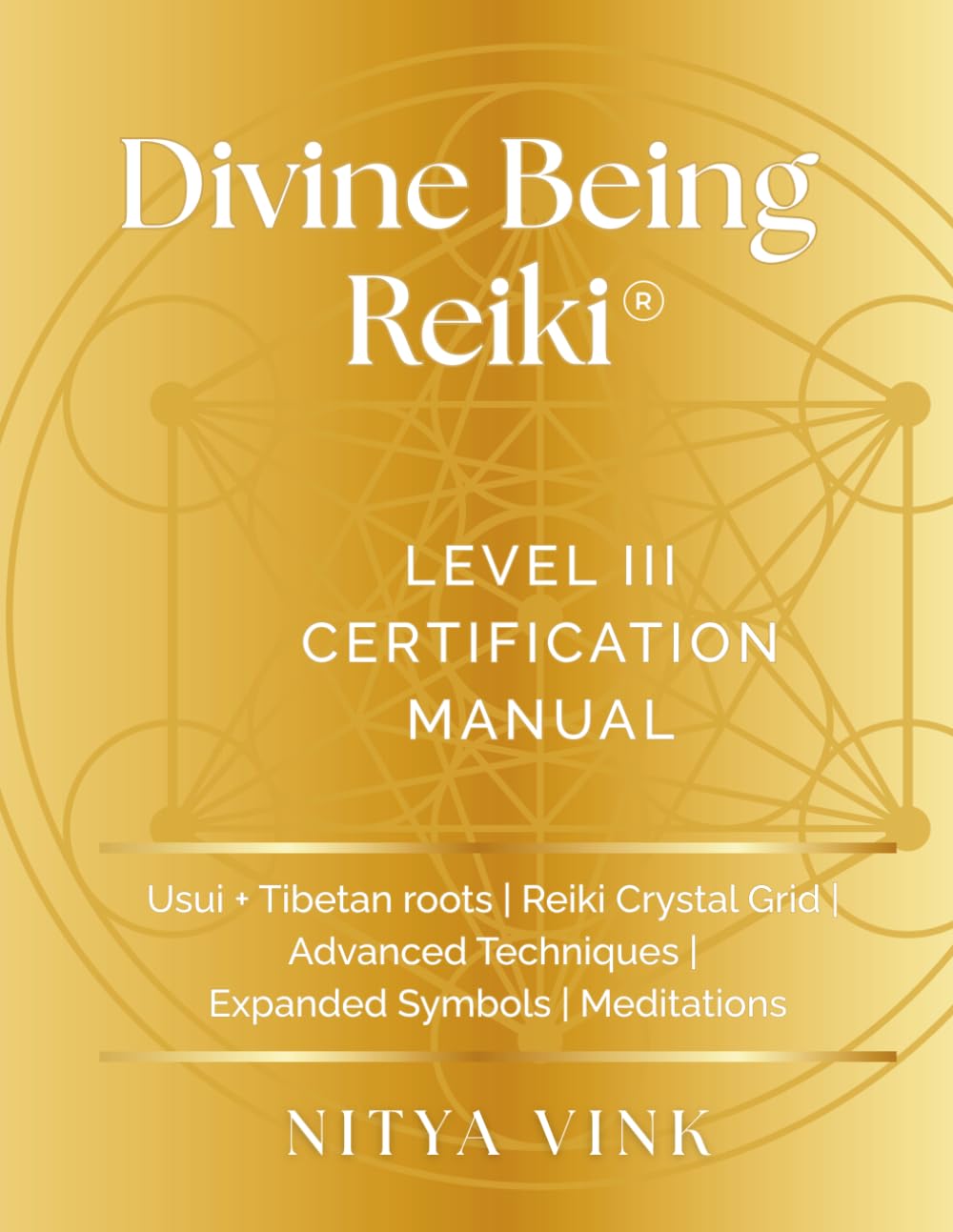 Divine Being Reiki: Level III Certification Manual: Usui + Tibetan Roots, Reiki Crystal Grids, Advanced Techniques, Expanded Symbols, Meditations (Reiki Certification and Training Manuals)