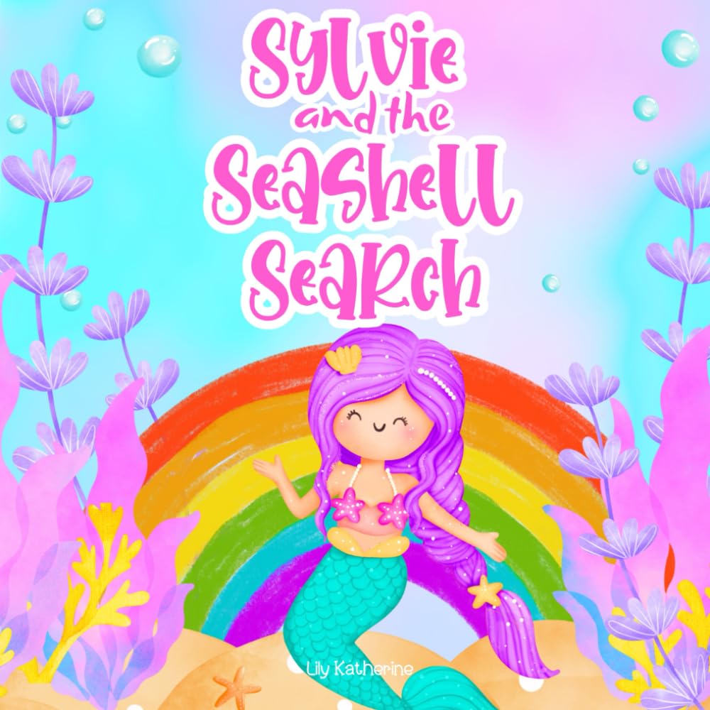 Sylvie and the Seashell Search: A Colorful Underwater Adventure to Help Children Ages 3-5 Learn the Colors of the Rainbow!