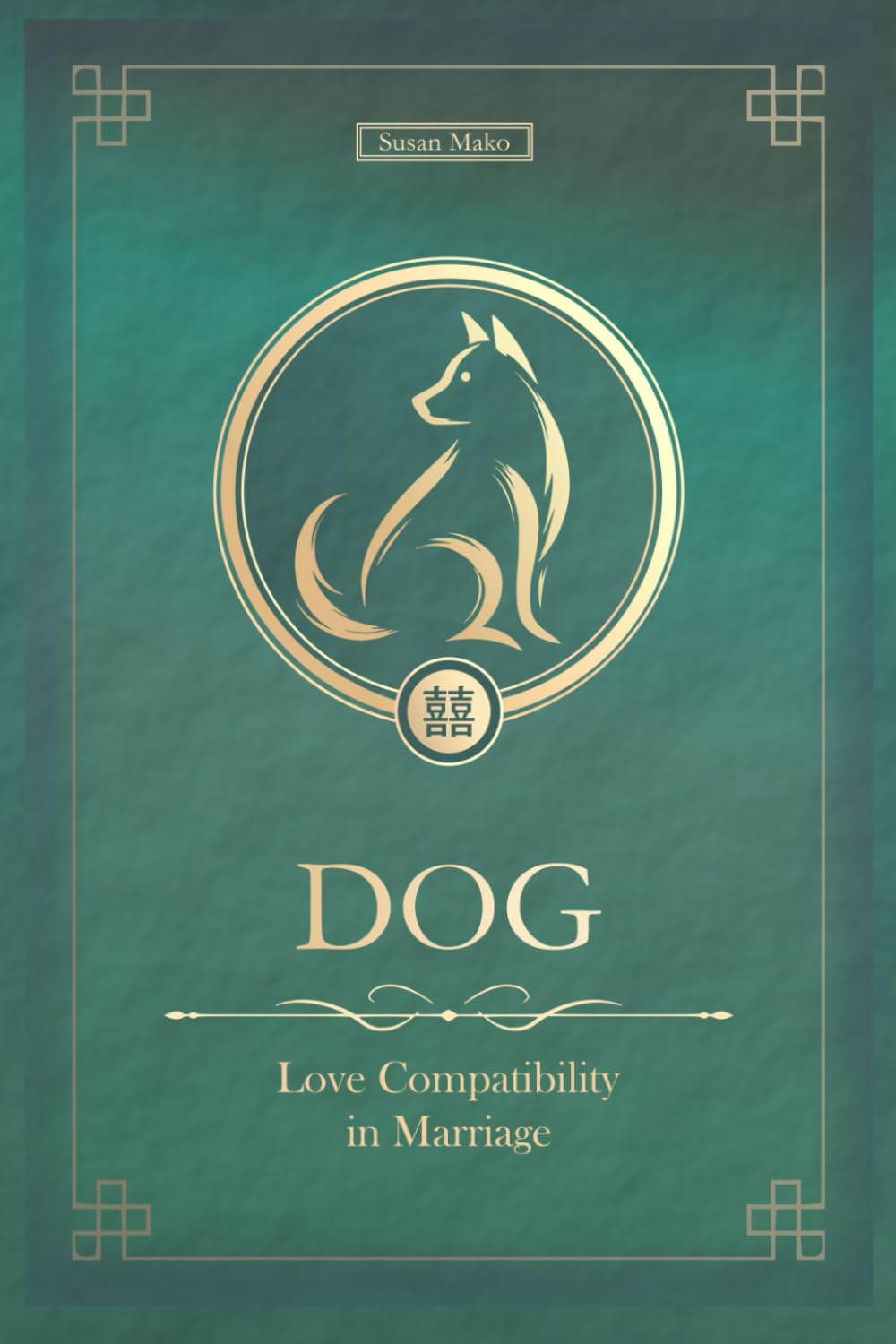 The Love Dog Never Forgets: Chinese Dog Love Compatibility in Marriage and Relationships (Unfolding Choice of Love)