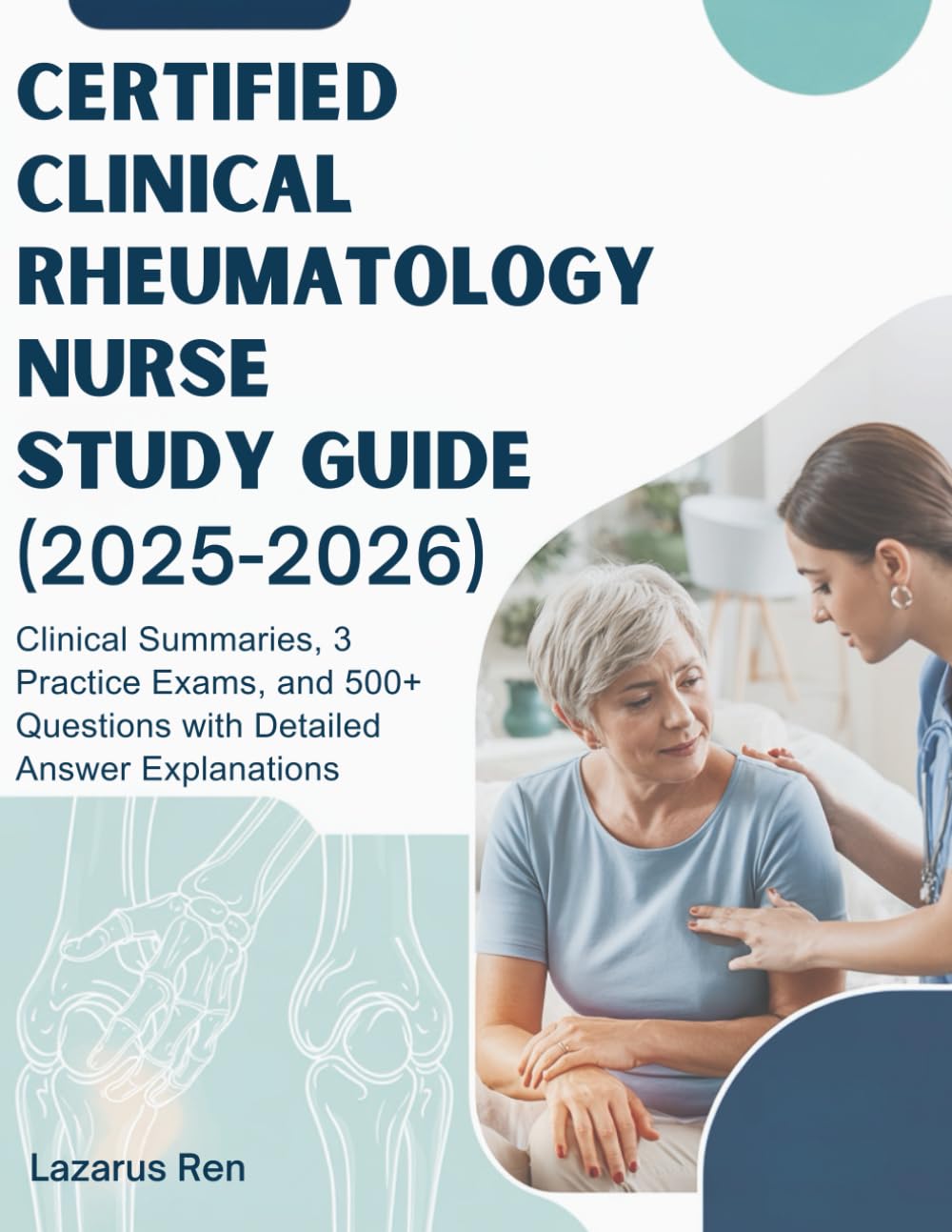 CERTIFIED CLINICAL RHEUMATOLOGY NURSE STUDY GUIDE (2025-2026): Clinical Summaries, 3 Practice Exams, and 500+ Questions with Detailed Answer Explanations