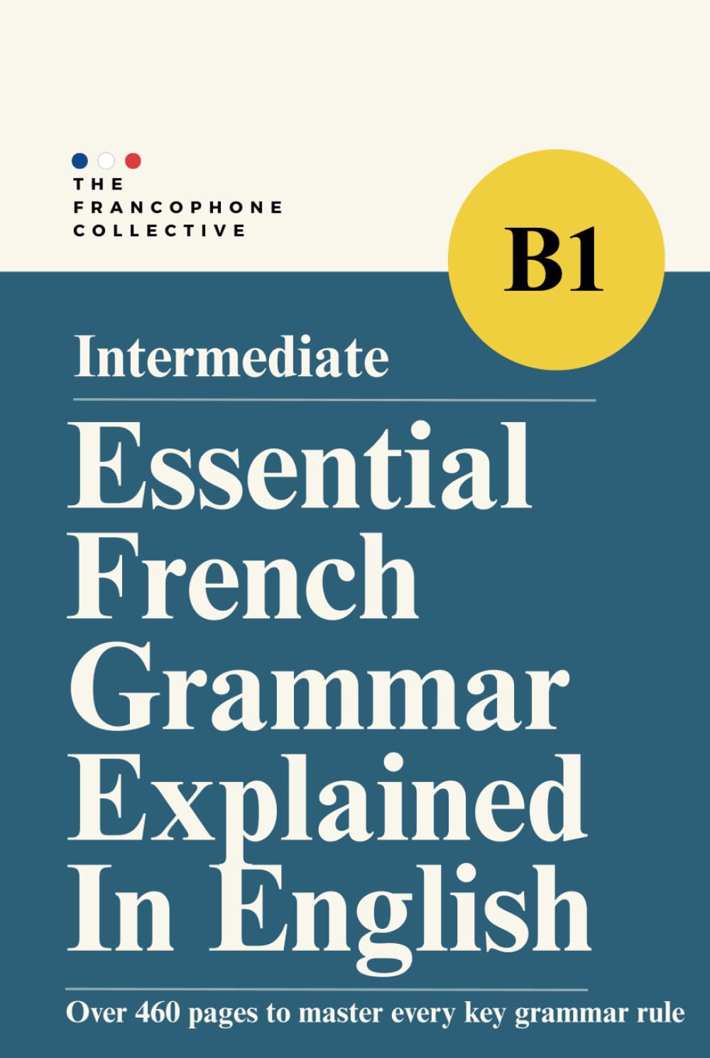 DELF B1 Essential French Grammar Explained in English: Master Intermediate French Grammar with Clear Lessons, Real Examples, and Practical Exercises