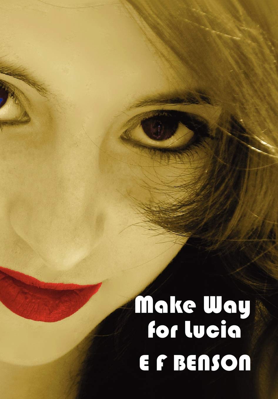 Make Way for Lucia - The Complete Mapp & Lucia - Queen Lucia, Miss Mapp Including 'The Male Impersonator', Lucia in London, Mapp and Lucia, Lucia's ... as The Worshipful Lucia), & Trouble for Lucia