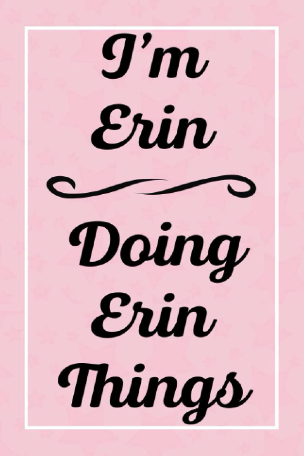 I'm Erin Doing Erin Things: Personalized Sketchbook, Sketch Book for Erin, Perfect for Sketching Drawing Noting and Writing, 120 Pages, 6x9