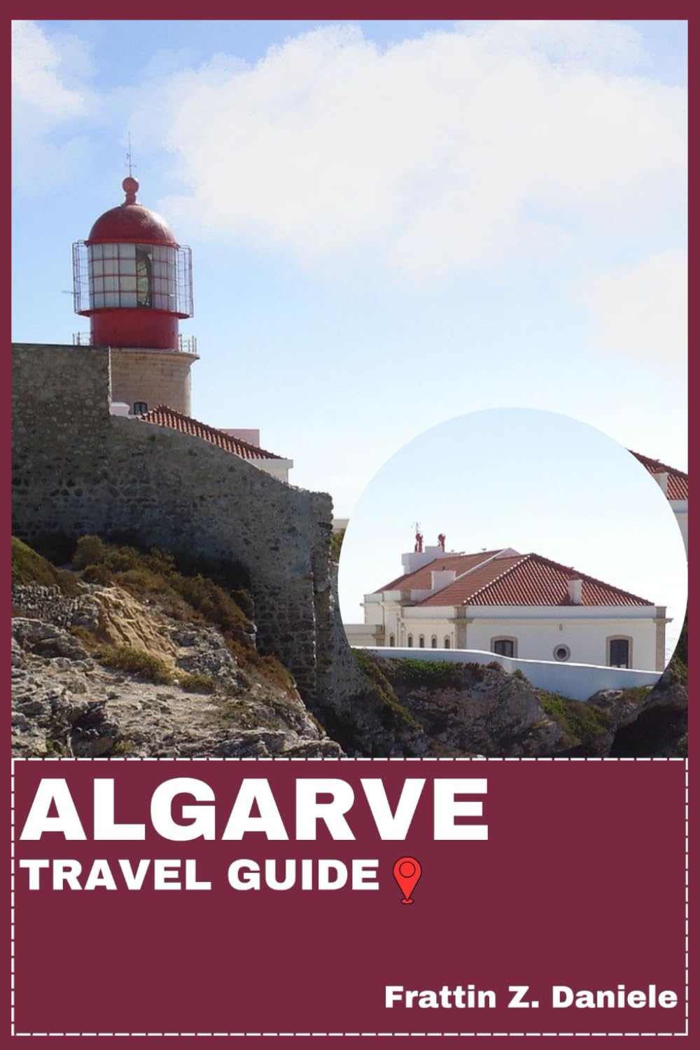 ALGARVE TRAVEL GUIDE: Your Essential Algarve Travel Handbook: Authentic Itineraries, Local Secrets, Cultural Landmarks, Food Experiences and Algarve Adventures