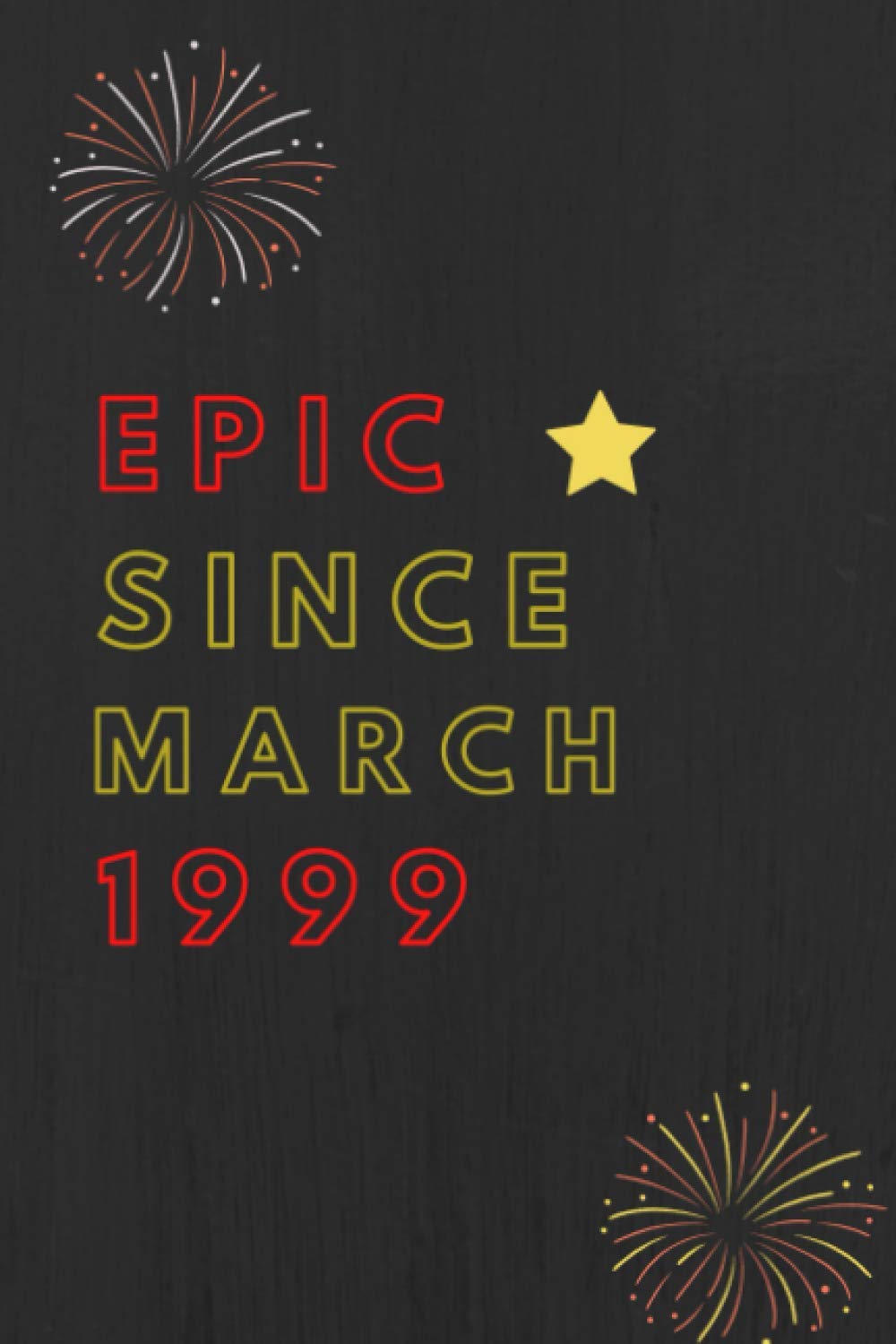 Epic since march 1999 - Notebook Journal Birthday, Anniversary: Lined Notebook / Journal Gift, 120 Pages, 6x9, Sof Cover, Matte Finish, Epic Birthday Gifts
