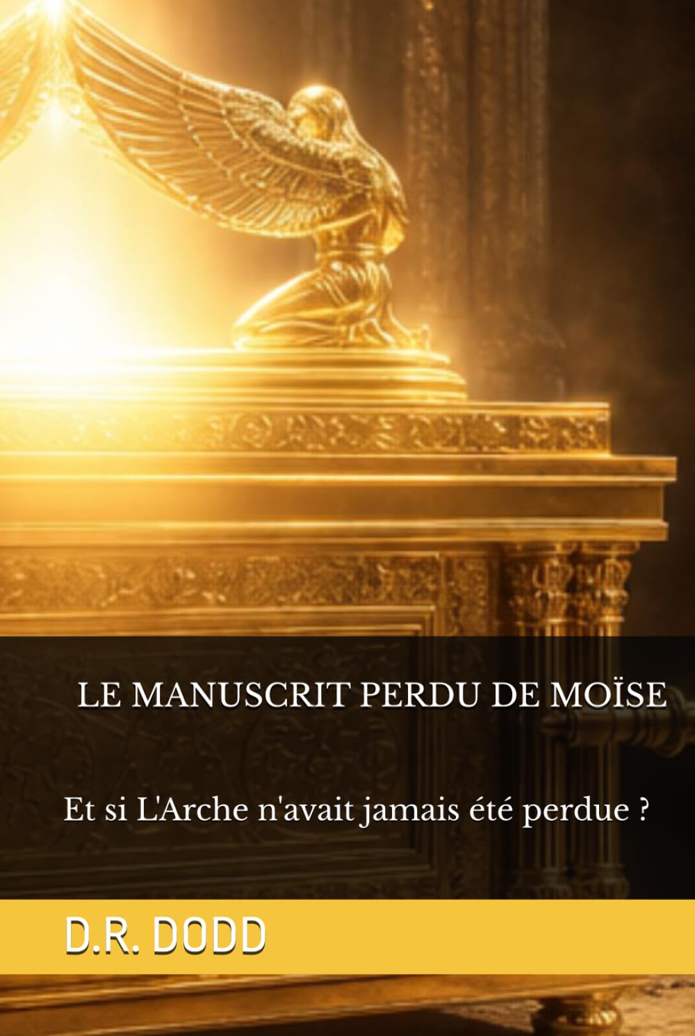 LE MANUSCRIT PERDU DE MOÏSE: Et Si L'Arche N'avait Jamais Été Perdue ? : Thriller Biblique