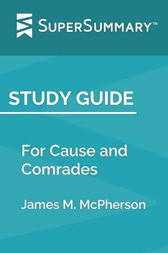 Study Guide: For Cause and Comrades by James M. McPherson (SuperSummary)