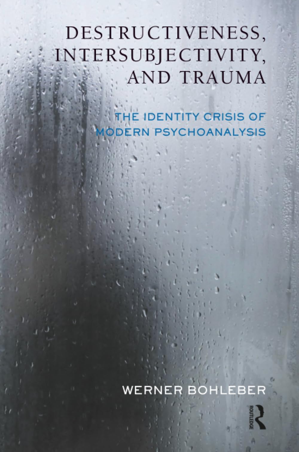 Destructiveness, Intersubjectivity and Trauma: The Identity Crisis of Modern Psychoanalysis (The Developments in Psychoanalysis Series)