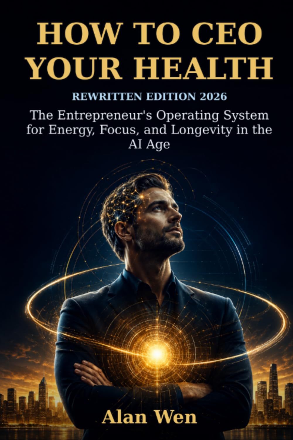 How to CEO Your Health: The Entrepreneur's Operating System for Energy, Focus, and Longevity in the AI Age