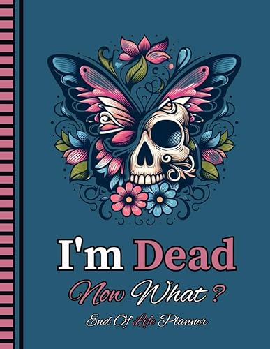 I'm Dead Now What?: Organize all key information for your loved ones with the End-of-Life Planner Record Book.