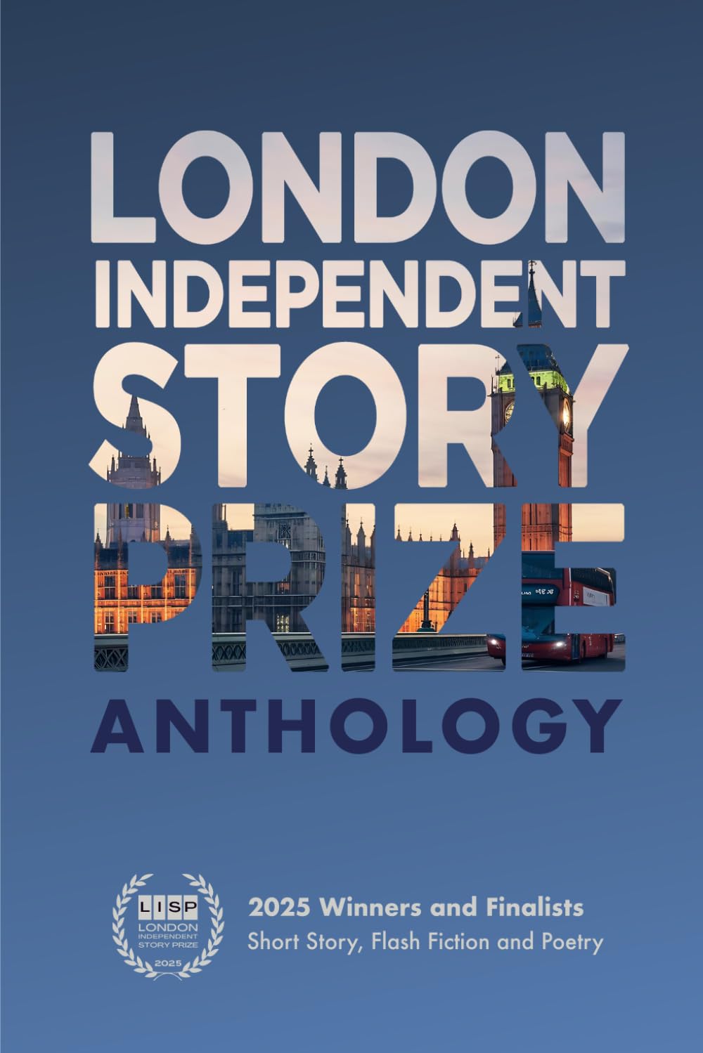 London Independent Story Prize 2025 Anthology: Winners & Finalists: LISP Winners and Finalists