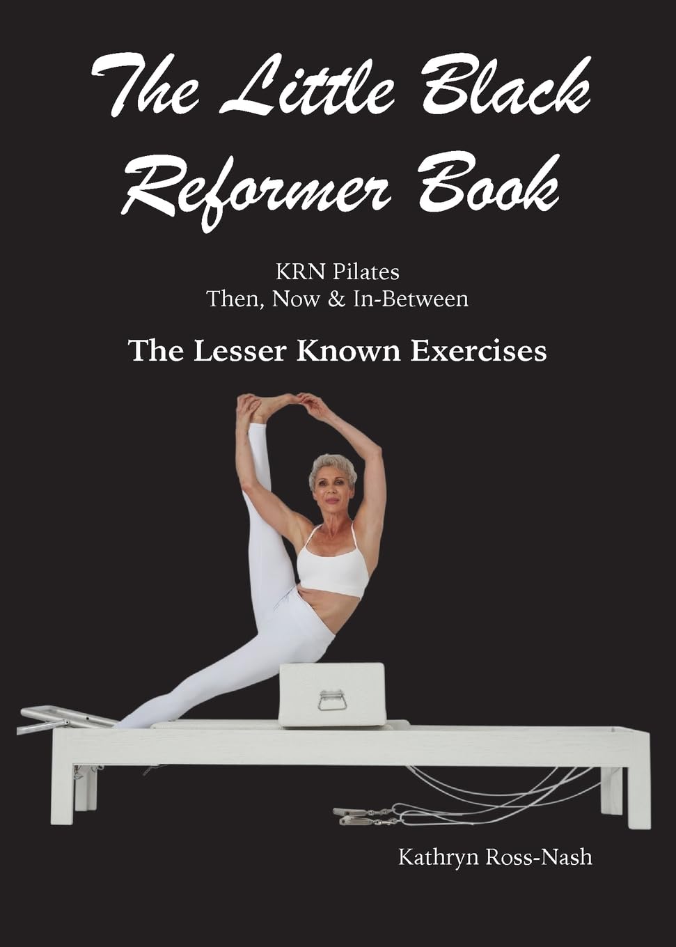 The Little Black Reformer Book KRN Pilates Then, Now & In-Between The Lesser Known Exercises