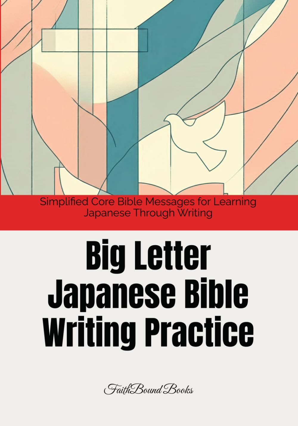 Big Letter Japanese Bible Writing Practice: Simplified Core Bible Messages for Learning Japanese Through Writing: Short Bible Sentences in Large Print ... (Learning Japanese through the Bible)
