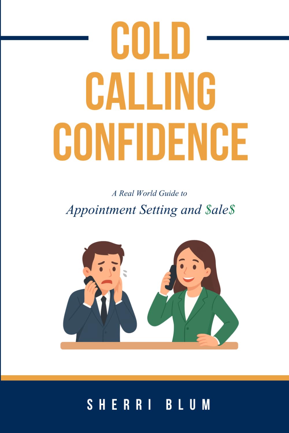 Cold Calling Confidence: A real-world guide to Appointment Setting & Sales