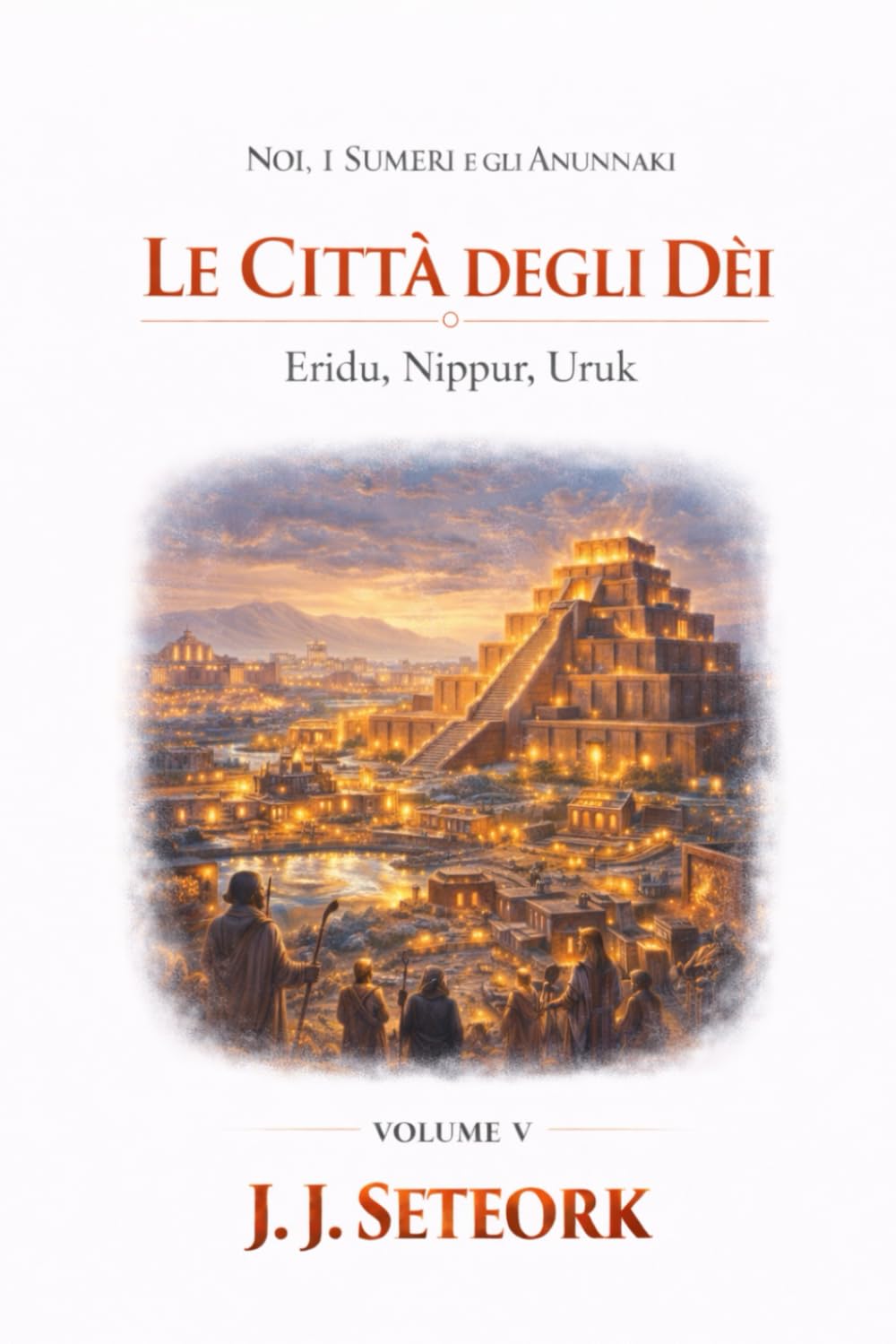 LE CITTÀ DEGLI DÈI: Eridu, Nippur, Uruk (NOI, I SUMERI E GLI ANUNNAKI - Le origini proibite della nostra civiltà)
