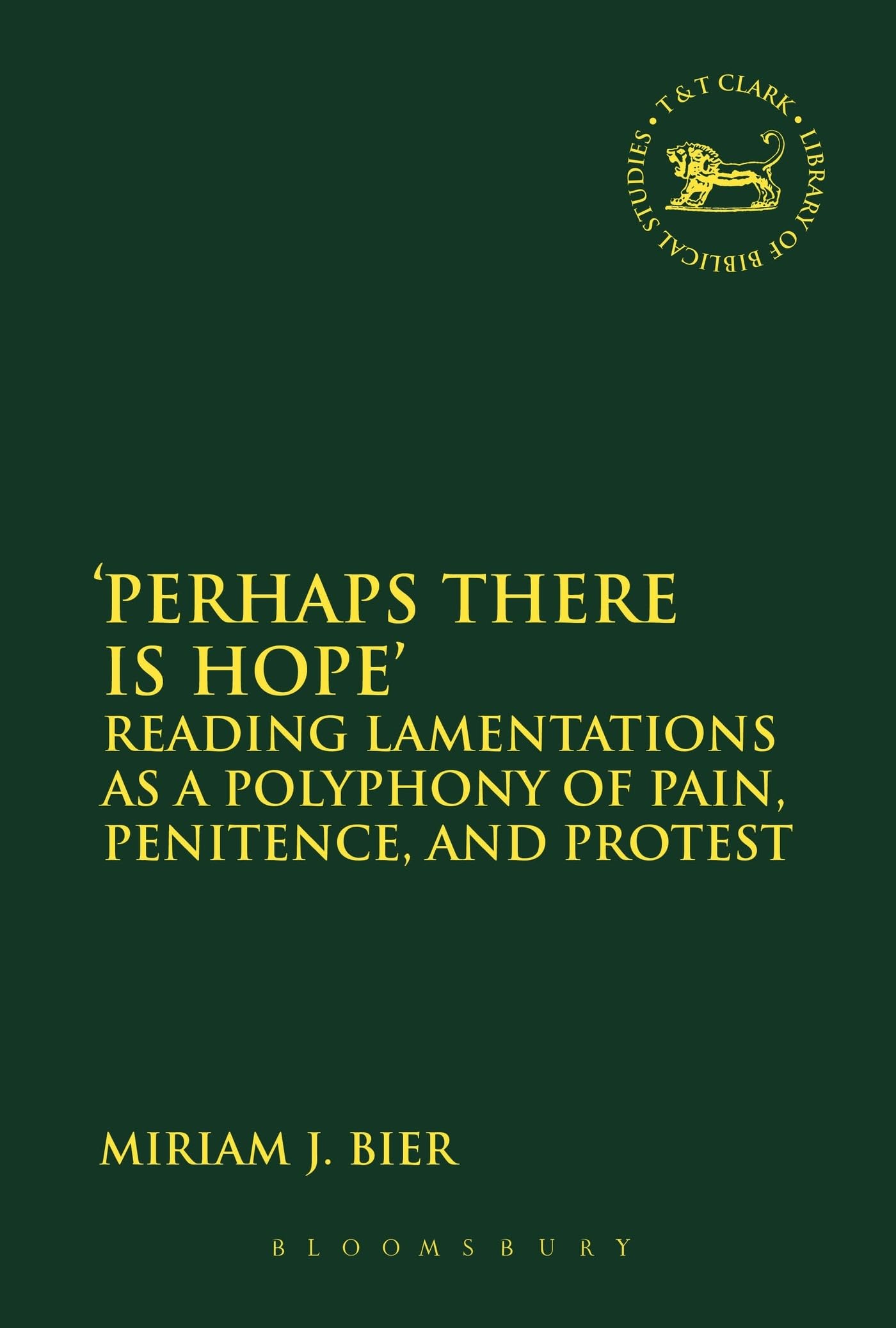 Buy Perhaps there is Hope': Reading Lamentations as a Polyphony of Pain, Penitence, and Protest: 603 (The Library of Hebrew Bible/Old Testament Studies) — BookShops.in