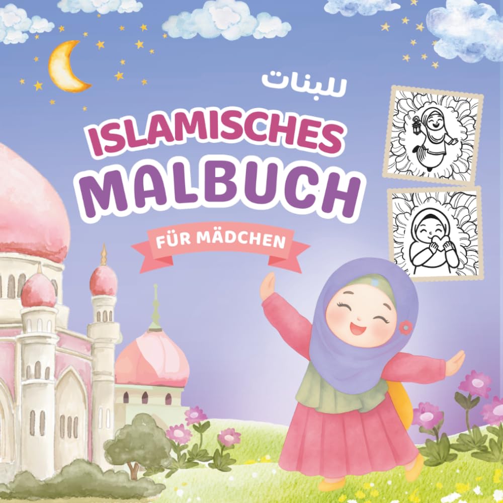 Mein erstes islamisches Malbuch für Mädchen: Den Islam spielerisch entdecken für kleine Muslimas; Moscheen, Koran und Gebet – Deutsch-Arabische Ausmalbilder für Kinder ab 3 Jahren