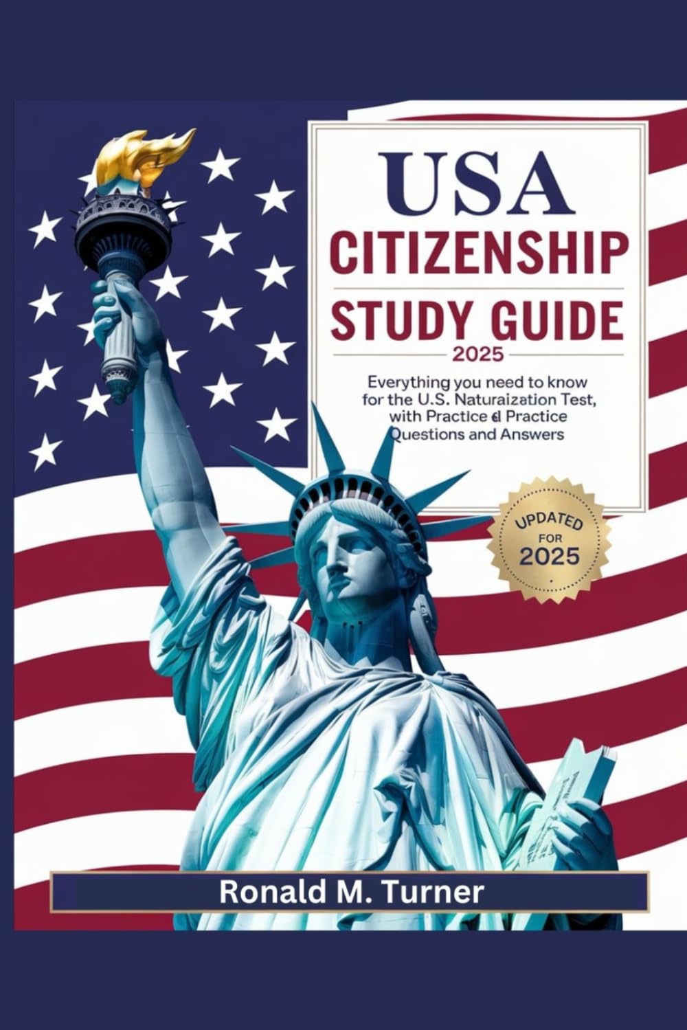 US citizenship study guide 2025: Everything You Need to Know for the U.S. Naturalization Test, with Practice Questions and Answers"