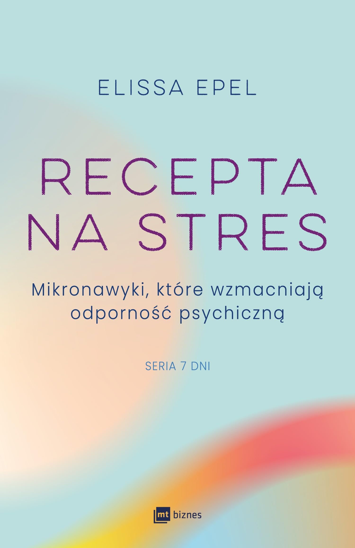 Recepta na stres: Mikronawyki, które wzmacniają odporność psychiczną (Siedem dni)