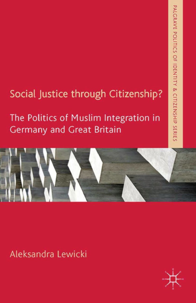 Social Justice through Citizenship?: The Politics of Muslim Integration in Germany and Great Britain (Palgrave Politics of Identity and Citizenship Series)