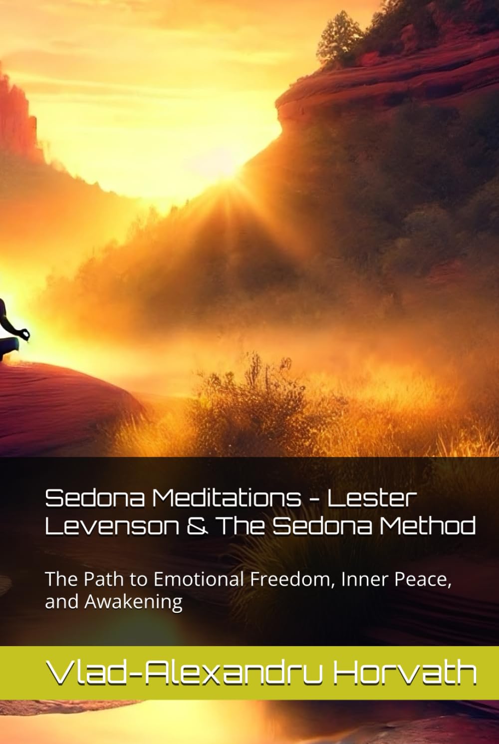 Sedona Meditations - Lester Levenson & The Sedona Method: The Path to Emotional Freedom, Inner Peace, and Awakening