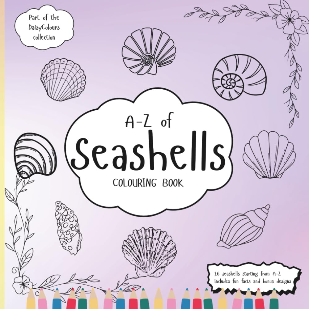 A-Z Of Seashells Colouring Book: Education Colouring Pages with Seashells and Fun Facts for Children Ages 3-12 (The DaisyColours Collection)
