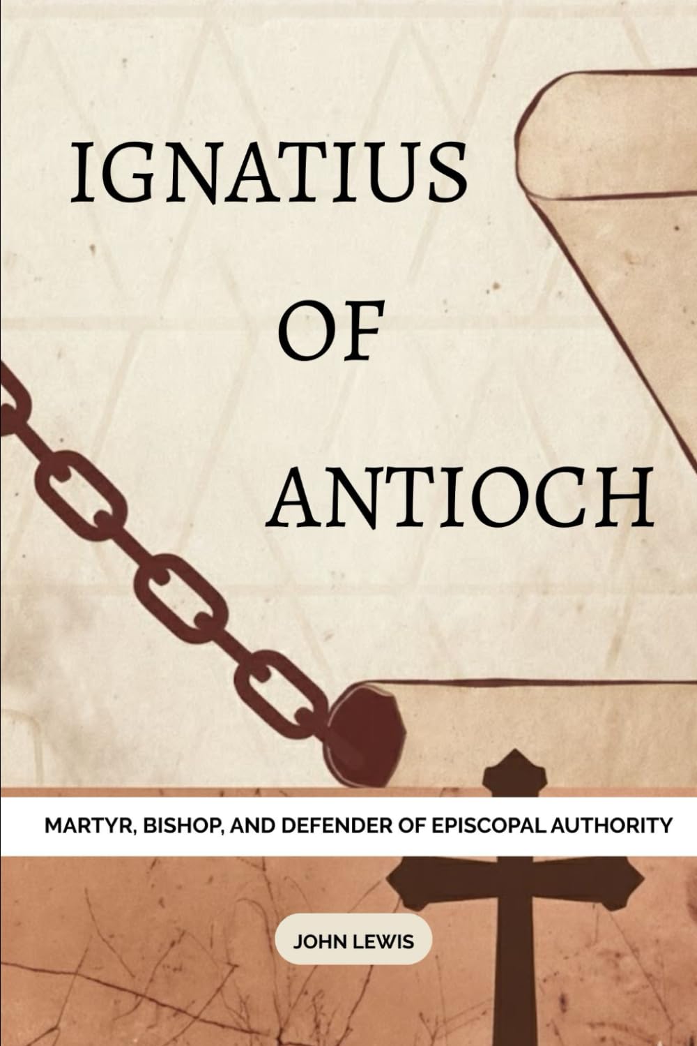 Ignatius of Antioch: Martyr, Bishop, and Defender of Episcopal Authority (Early Church Account Series)