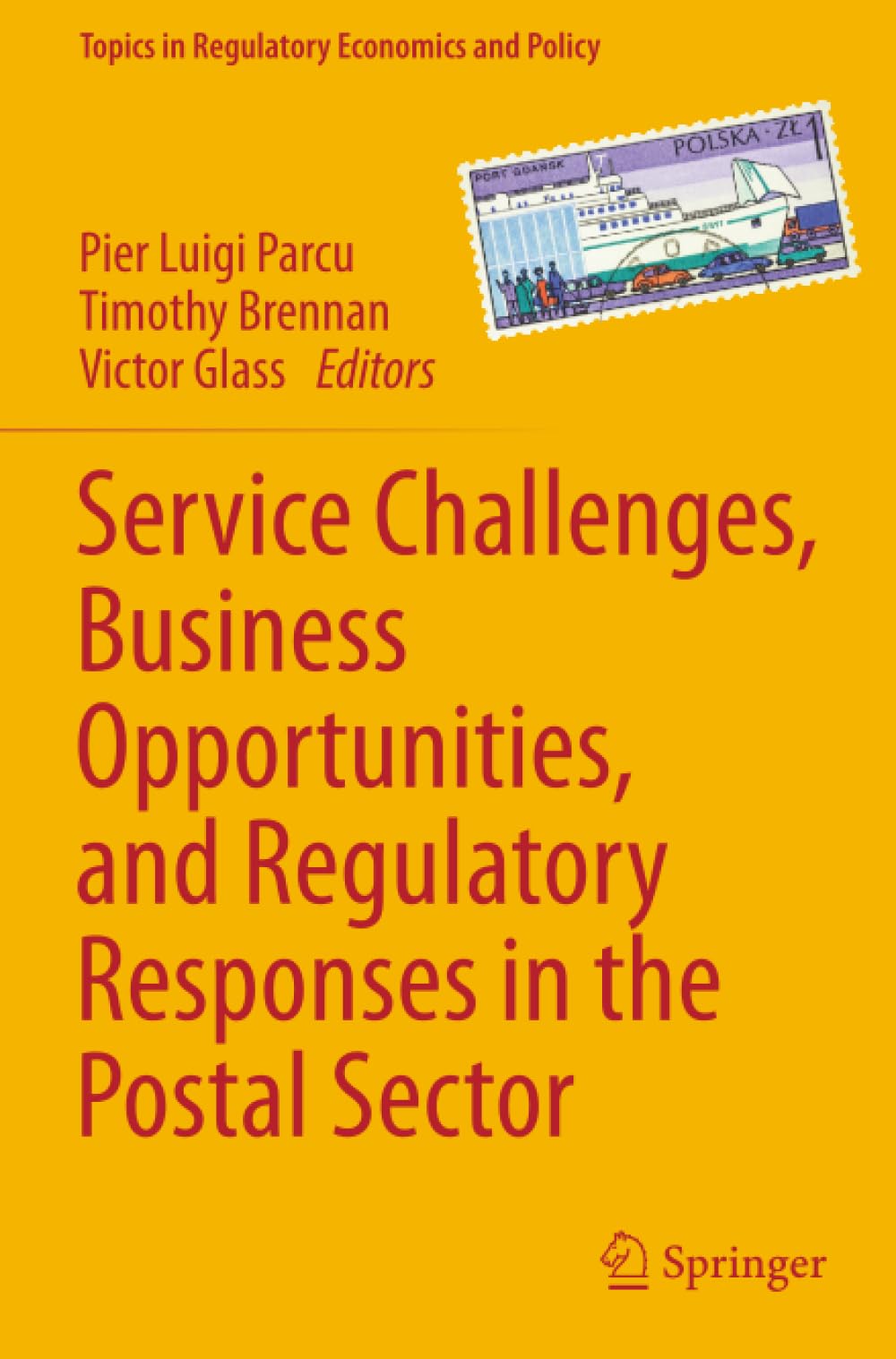 Service Challenges, Business Opportunities, and Regulatory Responses in the Postal Sector (Topics in Regulatory Economics and Policy)