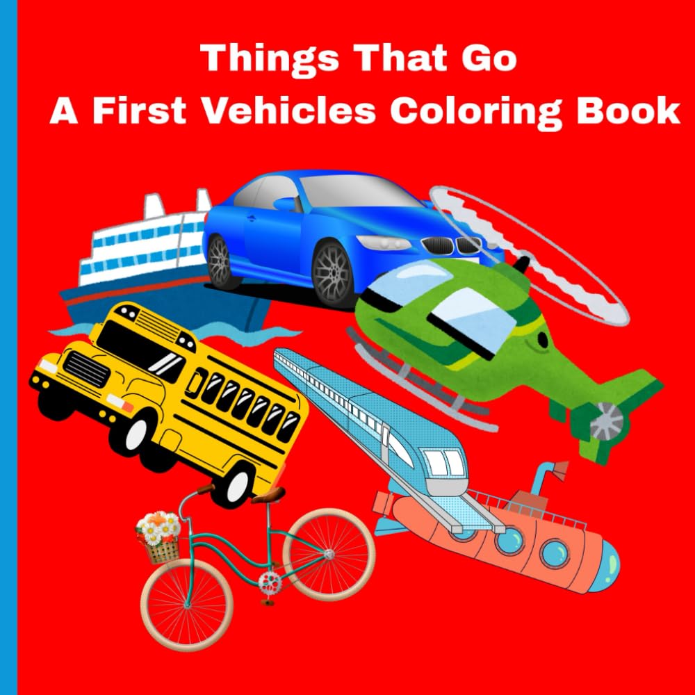 Things That Go: A First Vehicles Coloring Book: Trucks, Trains, Cars and More to Color for Toddlers and Preschoolers Ages 3–5 (Little Learners Coloring Series)