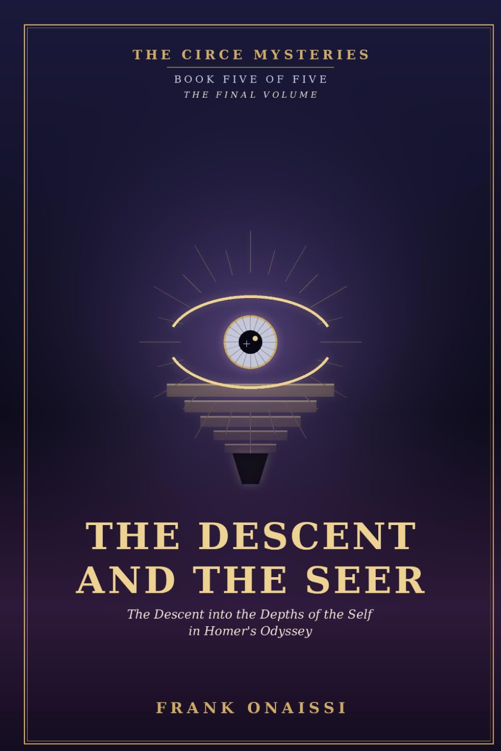 The Descent and the Seer: The Circe Mysteries, Book Five: The Descent into the Depths of the Self in Homer’s Odyssey Book 10