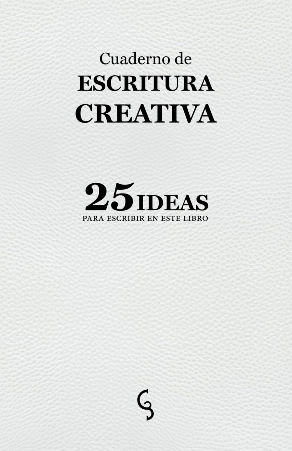 Cuaderno de escritura creativa: 25 ideas para escribir en este libro