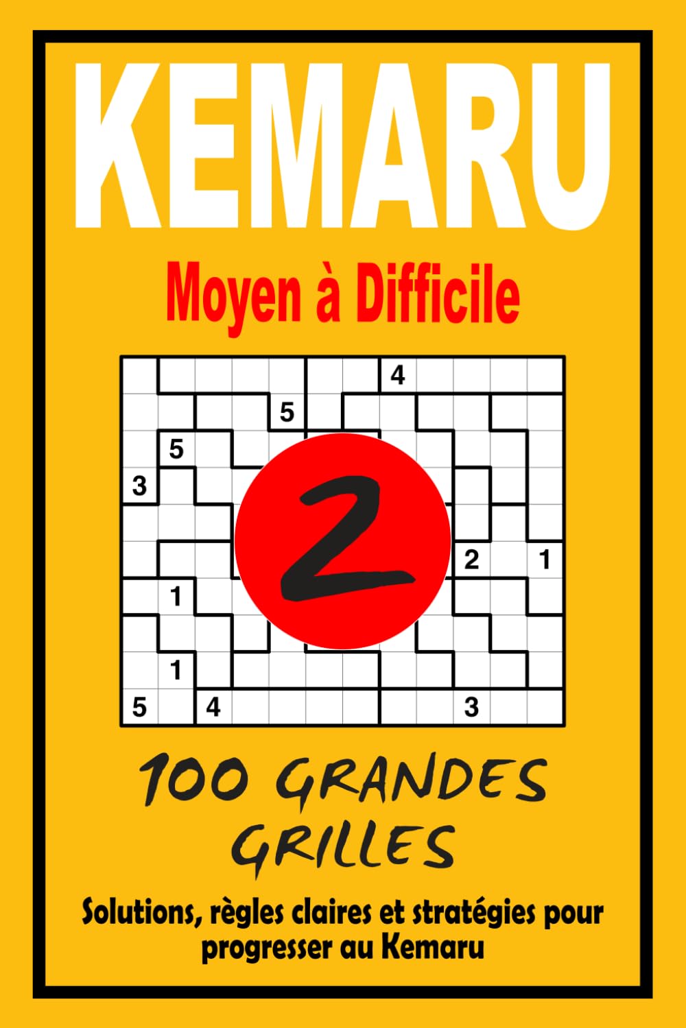 Kemaru 2 – Moyen à Difficile: 100 puzzles logiques exigeants | Niveau intermédiaire évolutif | Solutions incluses