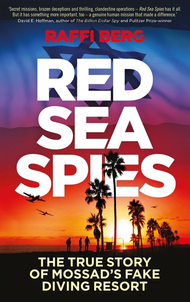 Red Sea Spies: The True Story of Mossad's Fake Diving Resort - Berg, Raffi