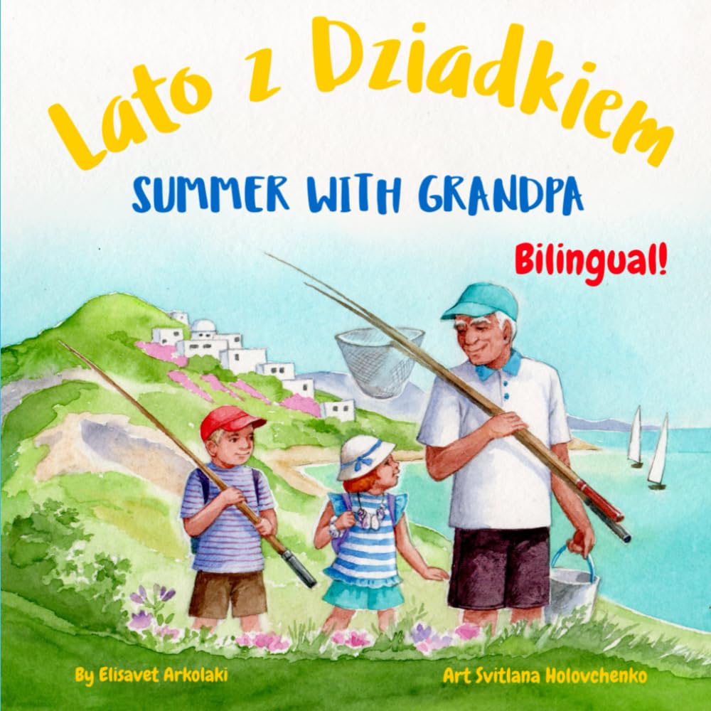 Summer with Grandpa - Lato z Dziadkiem: A Polish English bilingual children's book (Bilingual English Polish Books - Fostering Creativity in Kids)