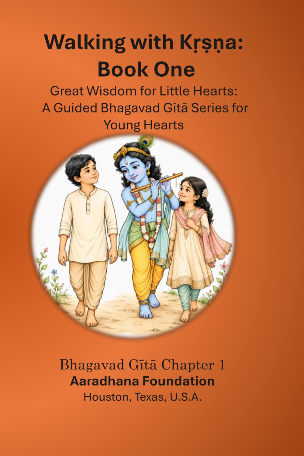 Little Hearts Walking with Sri Krishna - Great Wisdom for Little Hearts — Book 1: A Guided Bhagavad Gītā Series for Young Hearts