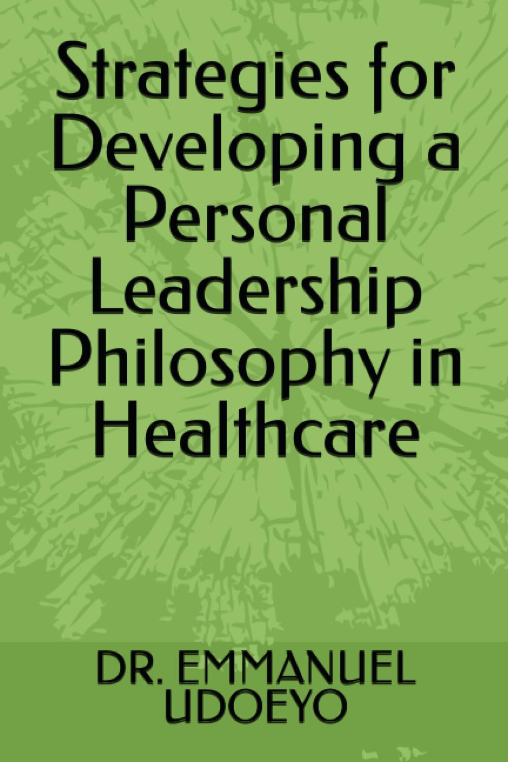 Strategies for Developing a Personal Leadership Philosophy in Healthcare