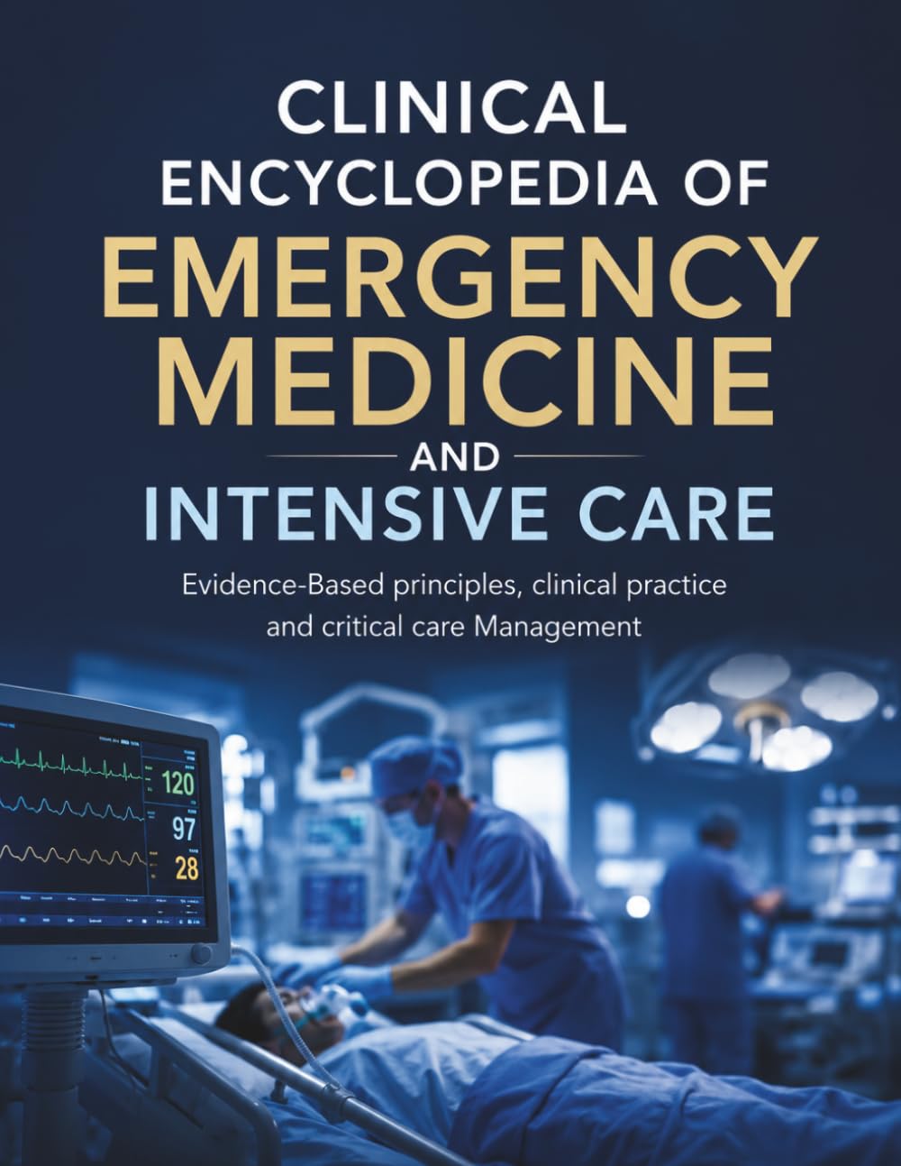 Clinical Encyclopedia of Emergency Medicine and Intensive Care: Evidence-Based principles, clinical practice, and critical care Management