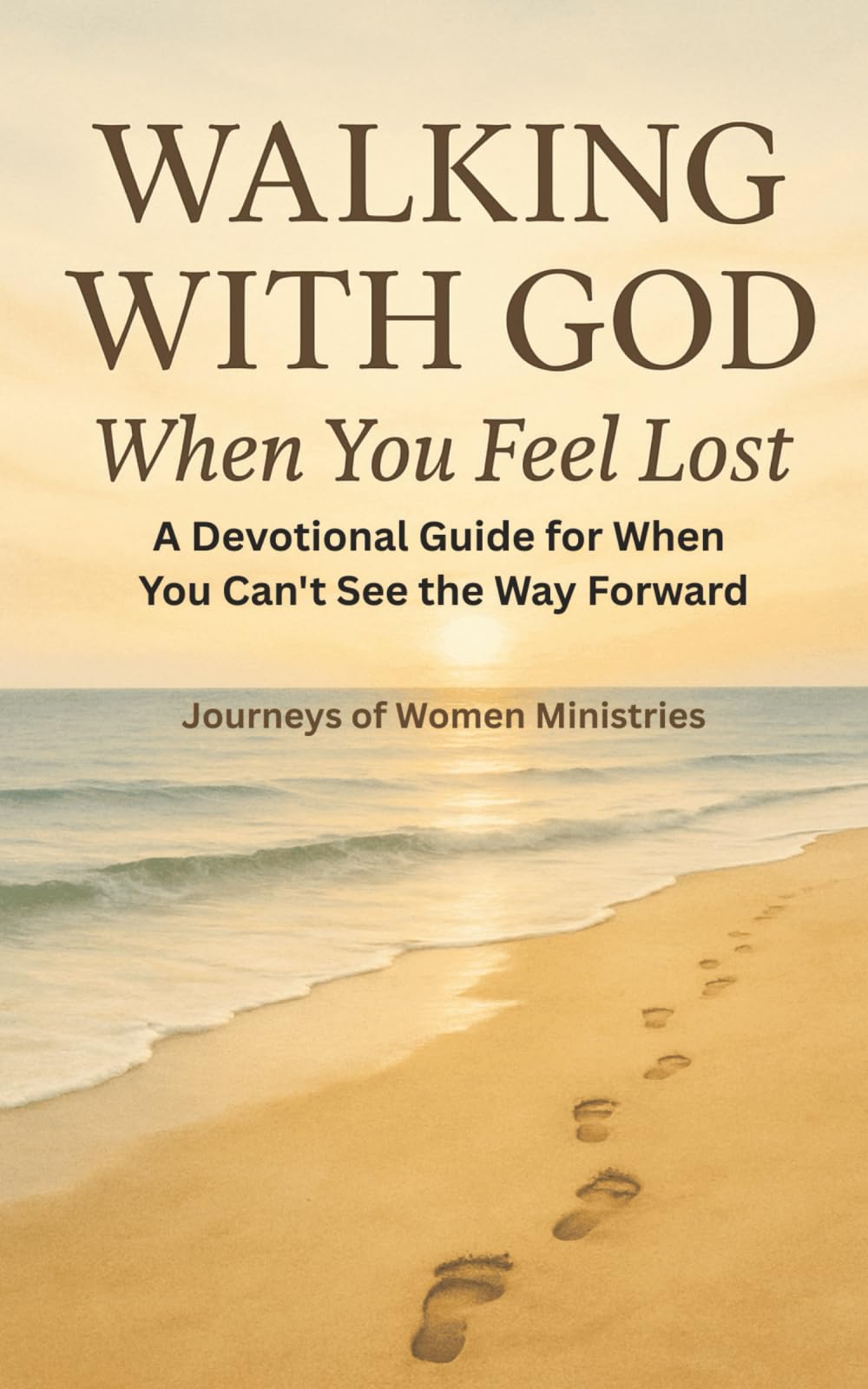 WALKING WITH GOD WHEN YOU FEEL LOST: A Devotional Guide for When You Can't See the Way Forward (Healing Through God’s Truth Collection)