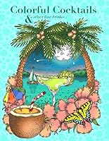 Colorful Cocktails, and Other Fine Drinks...: A Coloring Book 1975610482 Book Cover