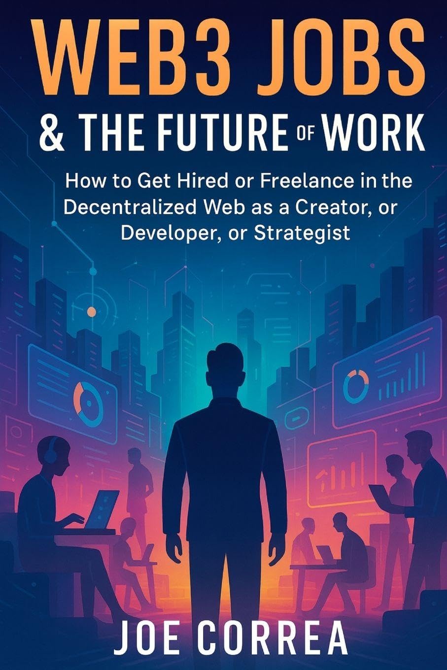 Web3 Jobs & the Future of Work: How to Get Hired or Freelance in the Decentralized Web as a Creator, Developer, or Strategist: 9 (Metaverse Masterclass)